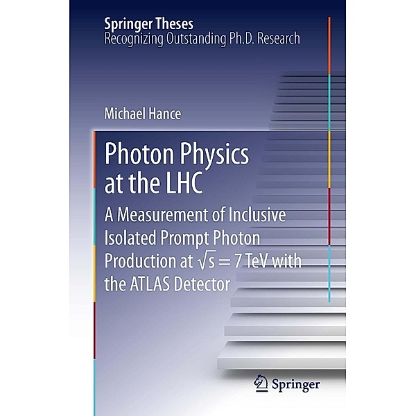 Photon Physics at the LHC / Springer Theses, Michael Hance