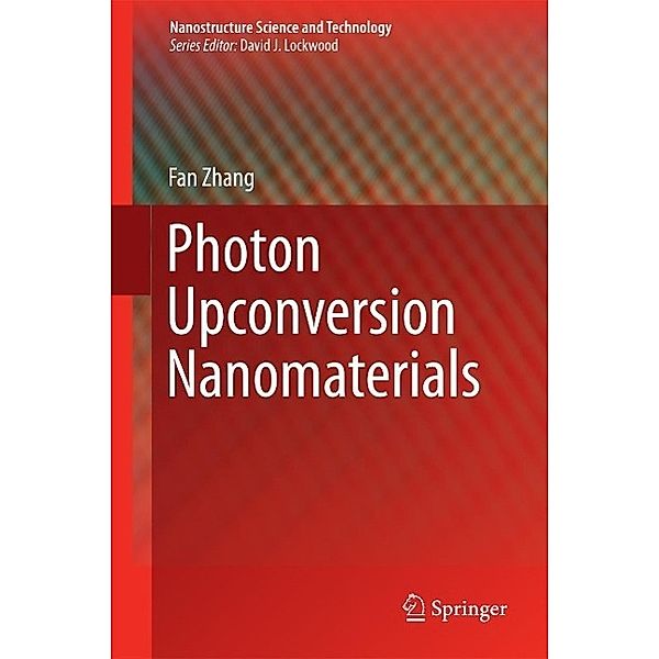 Photon Upconversion Nanomaterials / Nanostructure Science and Technology, Fan Zhang