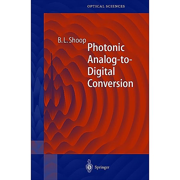 Photonic Analog-to-Digital Conversion, Barry L. Shoop