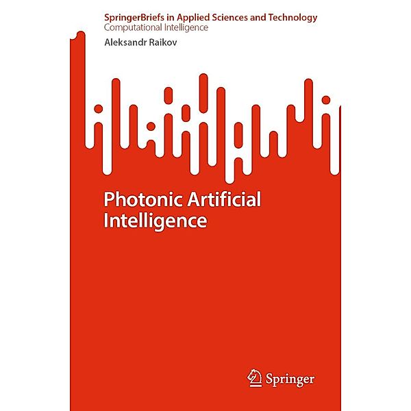 Photonic Artificial Intelligence / SpringerBriefs in Applied Sciences and Technology, Aleksandr Raikov