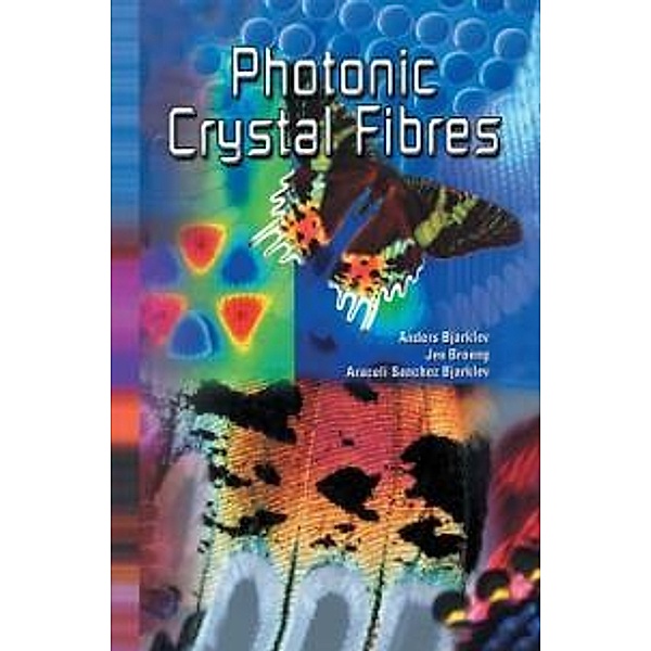 Photonic Crystal Fibres, Anders Bjarklev, Jes Broeng, Araceli Sanchez Bjarklev