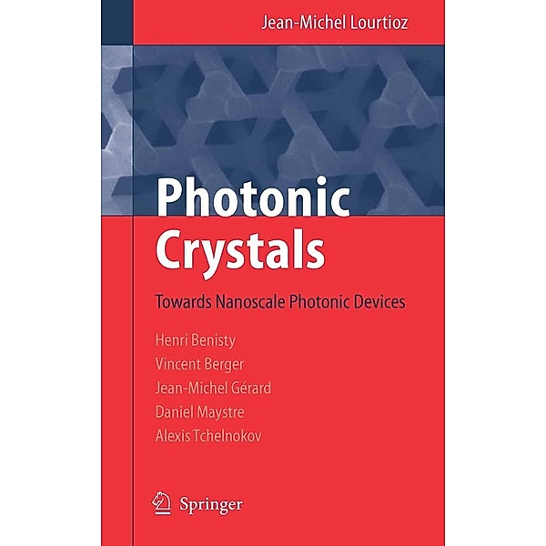Photonic Crystals, Jean-Michel Lourtioz, Henri Benisty, Vincent Berger, Jean-Michel Gerard, Daniel Maystre, Alexei Tchelnokov