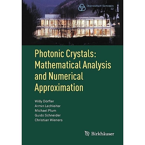 Photonic Crystals: Mathematical Analysis and Numerical Approximation / Oberwolfach Seminars Bd.42, Willy Dörfler, Armin Lechleiter, Michael Plum, Guido Schneider, Christian Wieners