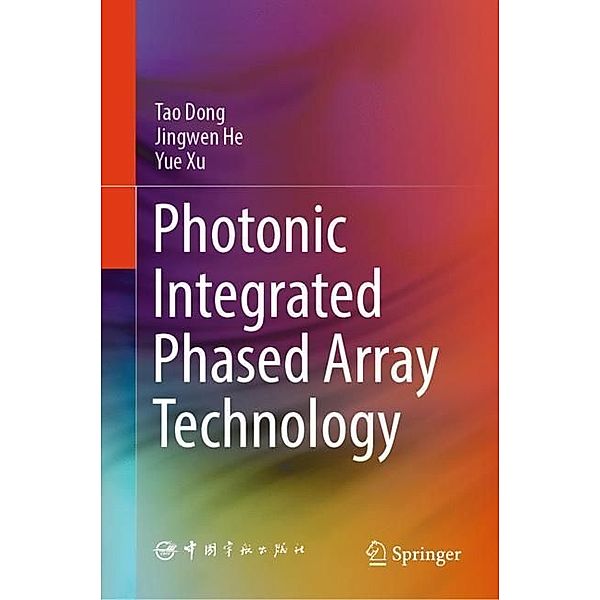 Photonic Integrated Phased Array Technology, Tao Dong, Jingwen He, Yue Xu