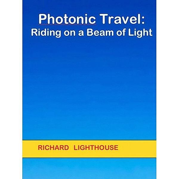 Photonic Travel:  Riding on a Beam of Light, Richard Lighthouse