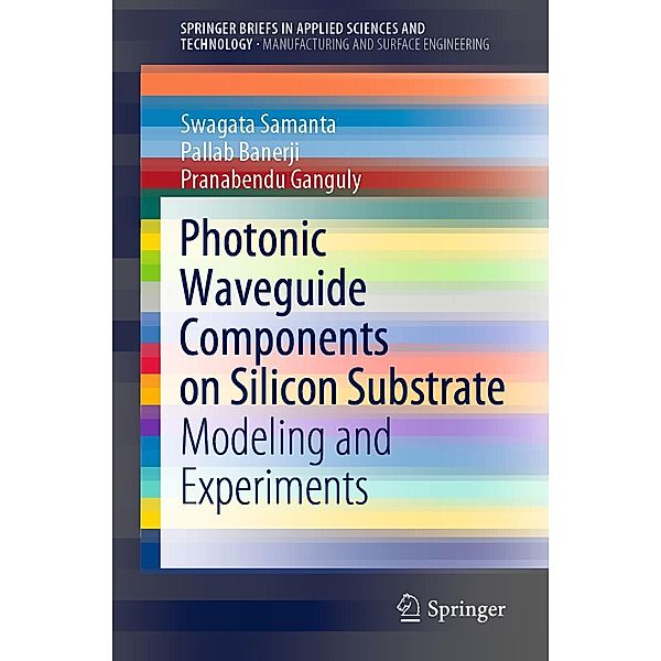 Photonic Waveguide Components on Silicon Substrate / SpringerBriefs in Applied Sciences and Technology, Swagata Samanta, Pallab Banerji, Pranabendu Ganguly