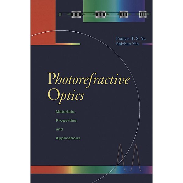 Photorefractive Optics, Francis T. S. Yu, Shizuhuo Yin