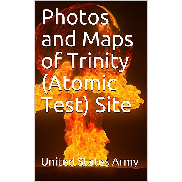 Photos and Maps of Trinity (Atomic Test) Site, United States Army