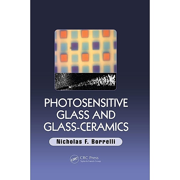 Photosensitive Glass and Glass-Ceramics, Nicholas F. Borrelli