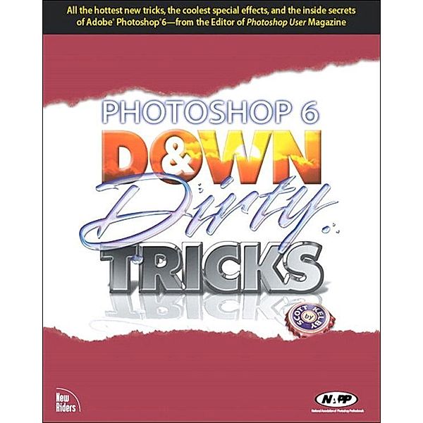 Photoshop 6 Down and Dirty Tricks, Scott Kelby