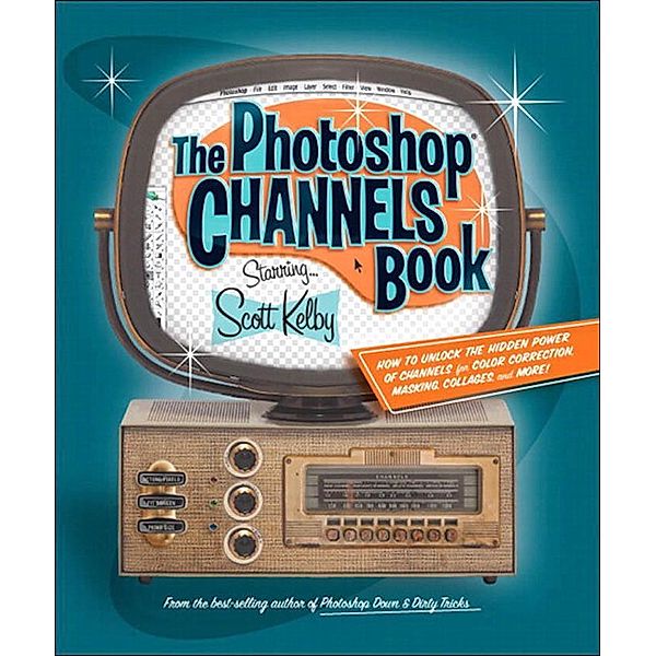 Photoshop Channels Book, The, Scott Kelby