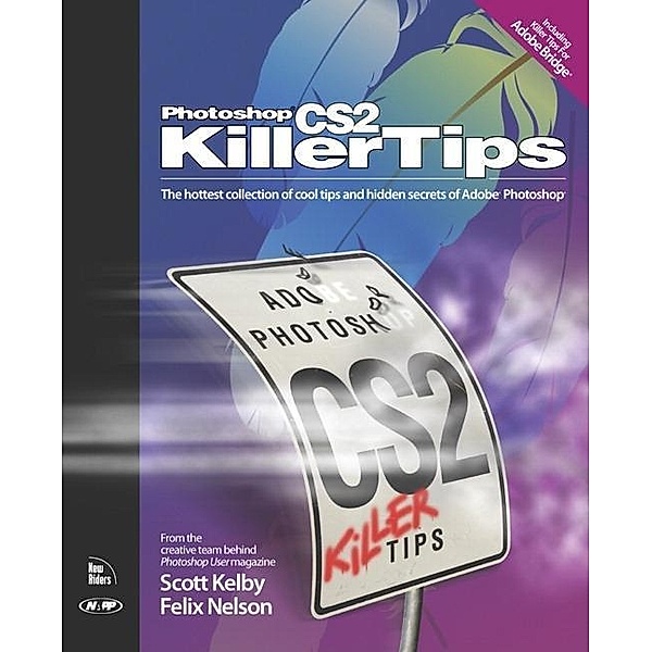Photoshop CS2 Killer Tips, Scott Kelby, Felix Nelson