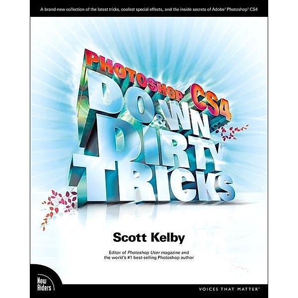 Photoshop CS4 Down & Dirty Tricks, Scott Kelby