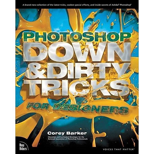 Photoshop Down & Dirty Tricks for Designers, Corey Barker