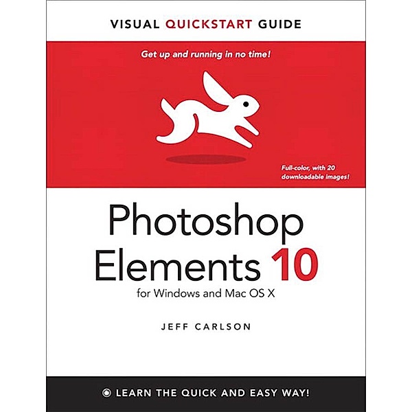 Photoshop Elements 10 for Windows and Mac OS X / Visual QuickStart Guide, Jeff Carlson