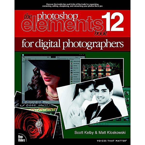 Photoshop Elements 12 Book for Digital Photographers, The / Voices That Matter, Scott Kelby, Matt Kloskowski