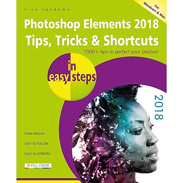 Photoshop Elements 2018 Tips, Tricks & Shortcuts in easy steps / In Easy Steps, Nick Vandome