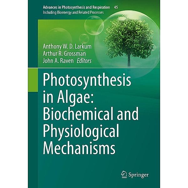 Photosynthesis in Algae: Biochemical and Physiological Mechanisms / Advances in Photosynthesis and Respiration Bd.45