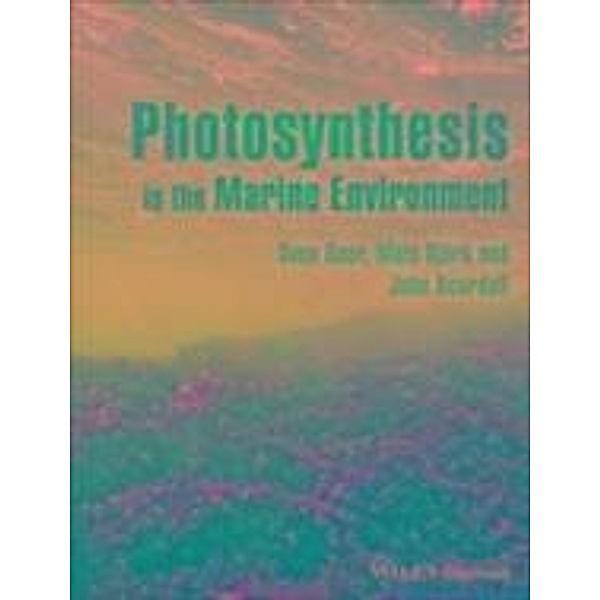 Photosynthesis in the Marine Environment, Sven Beer, Mats Björk, John Beardall