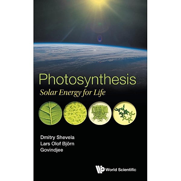 Photosynthesis: Solar Energy for Life, Govindjee, Lars-Olof Bjorn, Dmitry Shevela