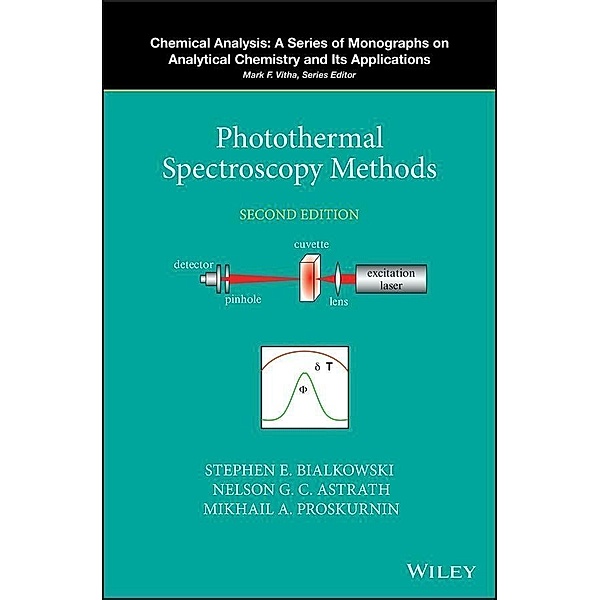 Photothermal Spectroscopy Methods / Chemical Analysis: A Series of Monographs on Analytical Chemistry and Its Applications, Stephen E. Bialkowski, Nelson G. C. Astrath, Mikhail A. Proskurnin