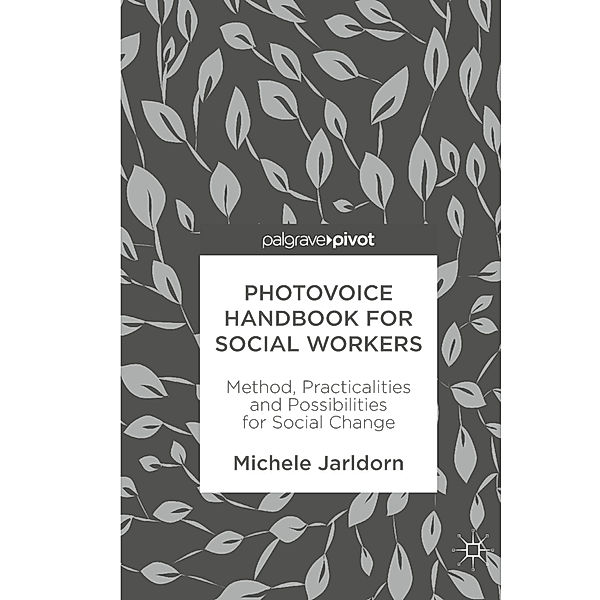 Photovoice Handbook for Social Workers, Michele Jarldorn