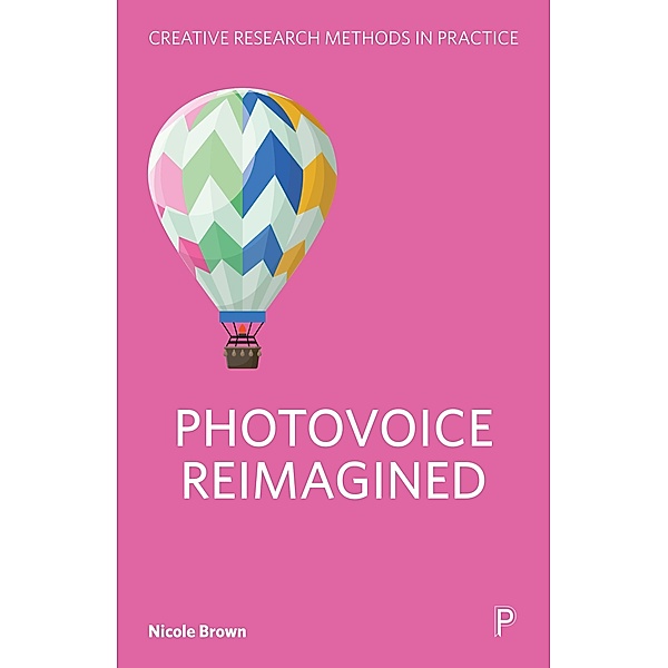 Photovoice Reimagined / Creative Research Methods in Practice, Nicole Brown