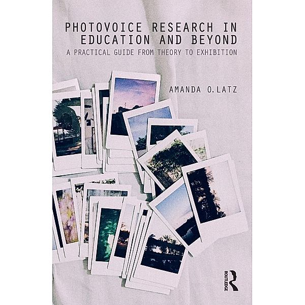 Photovoice Research in Education and Beyond, Amanda O. Latz