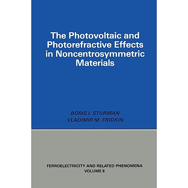 Photovoltaic and Photo-refractive Effects in Noncentrosymmetric Materials, Boris Sturman, Vladimir Fridkin