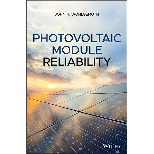 Photovoltaic Module Reliability, John H. Wohlgemuth