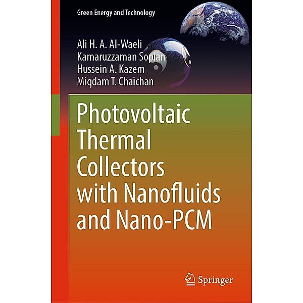 Photovoltaic Thermal Collectors with Nanofluids and Nano-PCM / Green Energy and Technology, Ali H. A. Al-Waeli, Kamaruzzaman Sopian, Hussein A. Kazem, Miqdam T. Chaichan