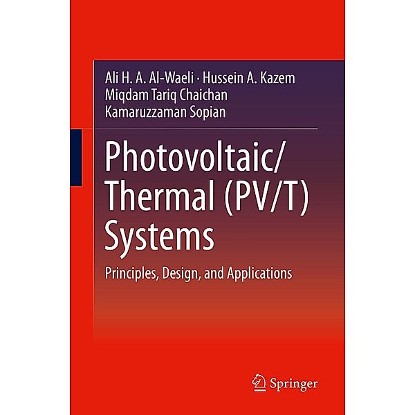 Photovoltaic/Thermal (PV/T) Systems, Ali H. A. Al-Waeli, Hussein A. Kazem, Miqdam Tariq Chaichan, Kamaruzzaman Sopian