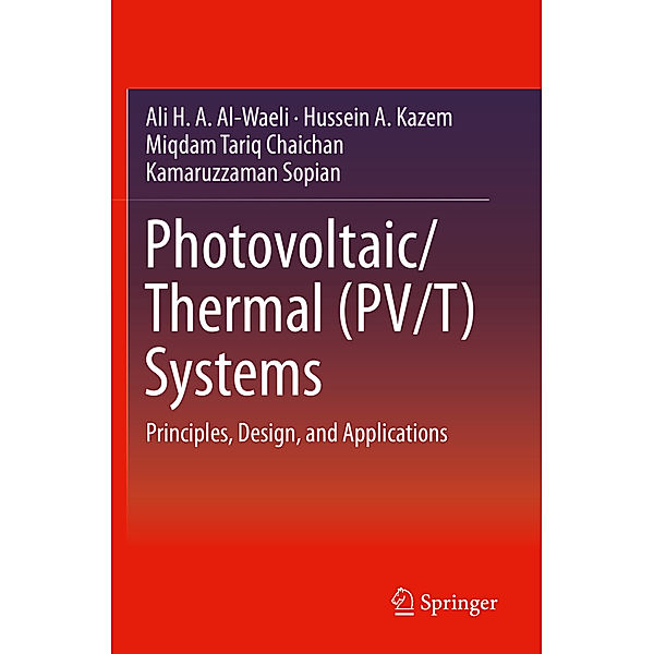 Photovoltaic/Thermal (PV/T) Systems, Ali H. A. Al-Waeli, Hussein A. Kazem, Miqdam Tariq Chaichan, Kamaruzzaman Sopian