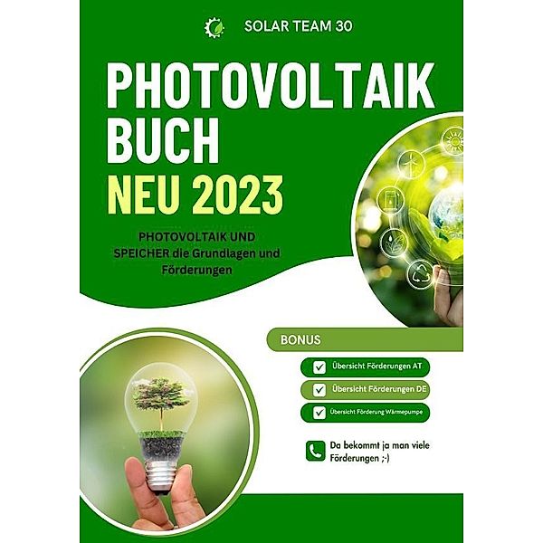 PHOTOVOLTAIK BUCH NEU 2023 - PHOTOVOLTAIK UND SPEICHER die Grundlagen und Förderungen: Bonus: Übersicht Förderungen AT /Übersicht Förderungen DE /Übersicht Förderung Wärmepumpe  - SONDERAUSGABE MIT BAUTAGEBUCH, SOLAR TEAM 30