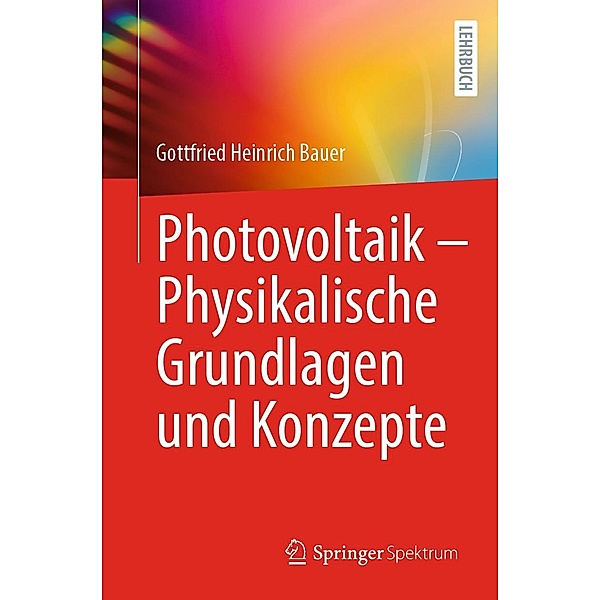 Photovoltaik - Physikalische Grundlagen und Konzepte, Gottfried Heinrich Bauer