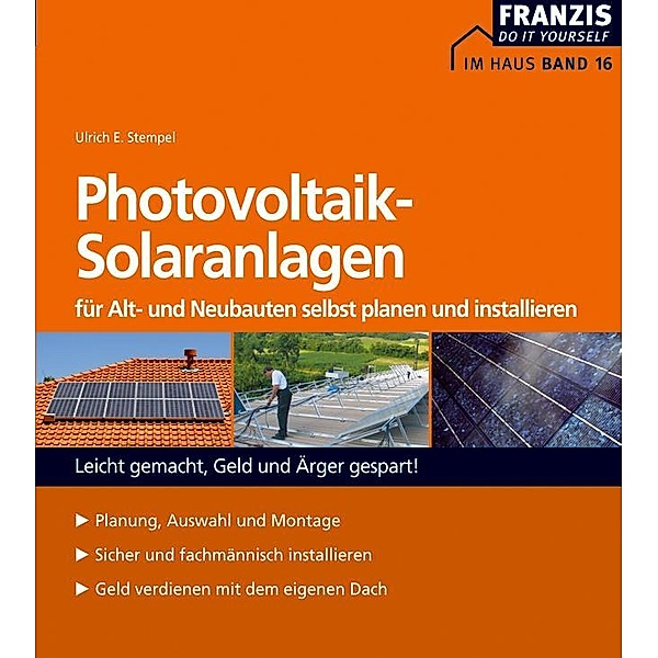 Photovoltaik-Solaranlagen für Alt- und Neubauten selbst planen und installieren / Heimwerken, Ulrich E. Stempel