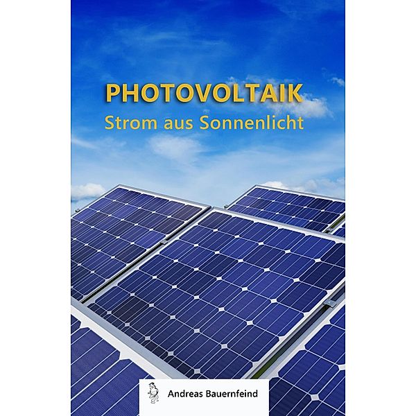 Photovoltaik - Strom aus Sonnenlicht, Andreas Bauernfeind