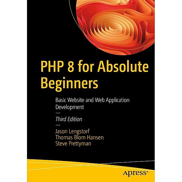 PHP 8 for Absolute Beginners, Jason Lengstorf, Thomas Blom Hansen, Steve Prettyman