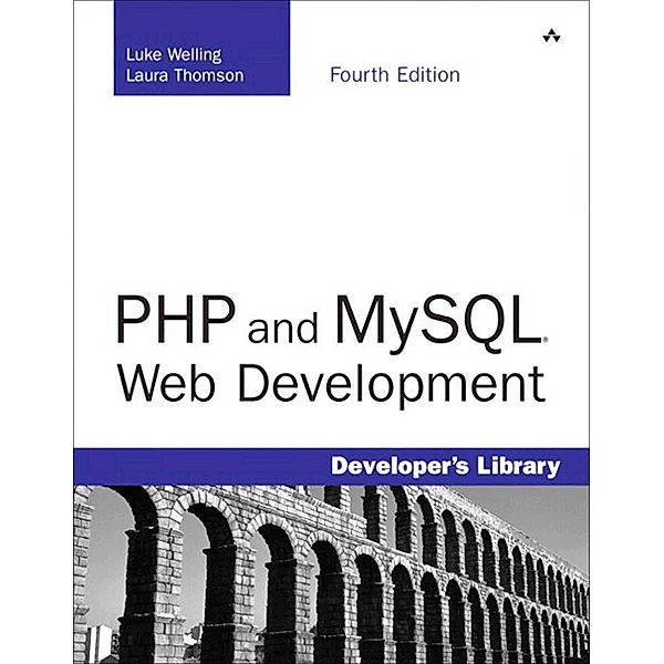 PHP and MySQL Web Development / Developer's Library, Luke Welling, Laura Thomson