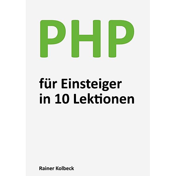 PHP für Einsteiger in 10 Lektionen, Rainer Kolbeck