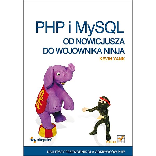 PHP i MySQL. Od nowicjusza do wojownika ninja / Helion, Kevin Yank