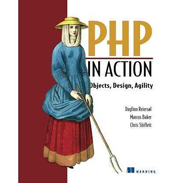PHP in Action, Dagfinn  Reiersol, Marcus Baker, Chris Shiflett