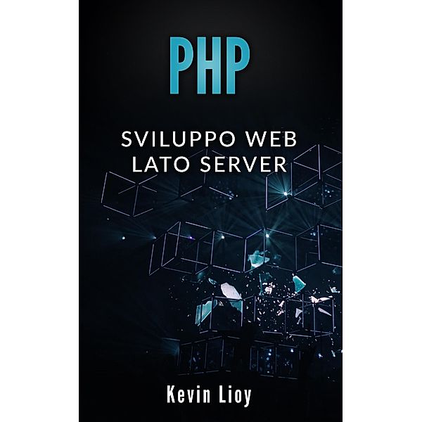 PHP: Sviluppo Web Lato Server (Programmazione Web, #2) / Programmazione Web, Kevin Lioy