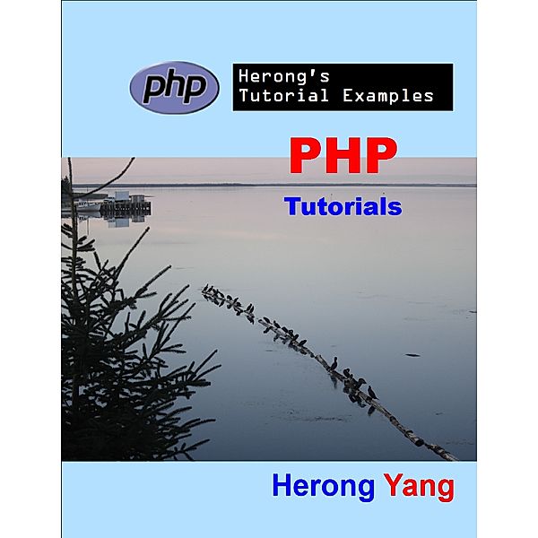 PHP Tutorials - Herong's Tutorial Examples, Herong Yang