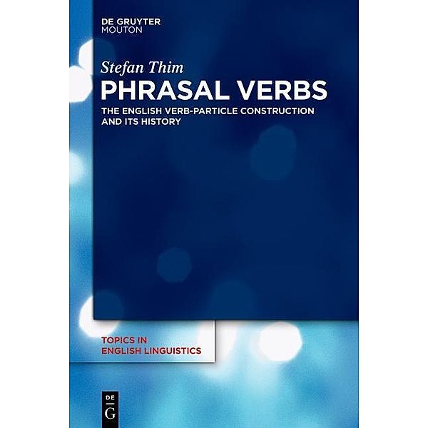 Phrasal Verbs / Topics in English Linguistics Bd.78, Stefan Thim