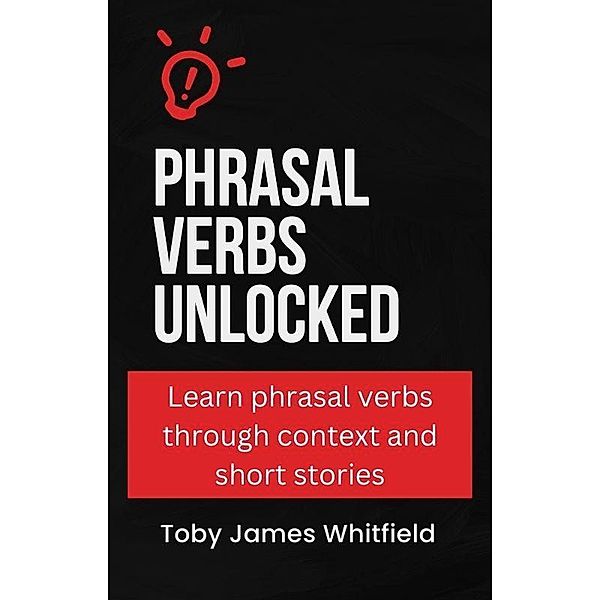 Phrasal Verbs Unlocked, Toby James Whitfield