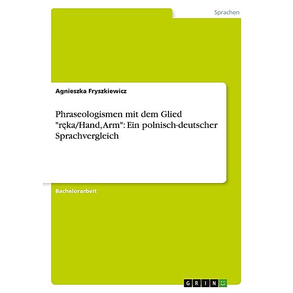 Phraseologismen mit dem Glied reka/Hand, Arm: Ein polnisch-deutscher Sprachvergleich, Agnieszka Fryszkiewicz