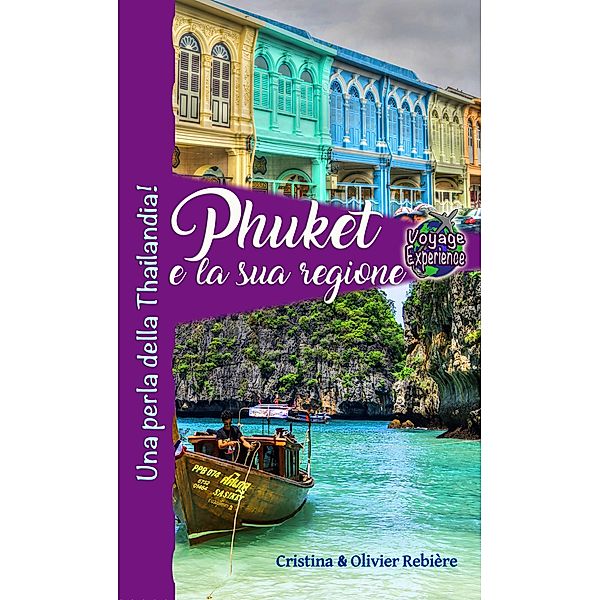 Phuket e la sua regione / Voyage Experience, Cristina Rebiere, Olivier Rebiere