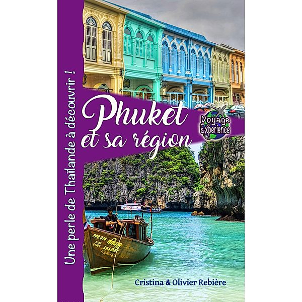 Phuket et sa région / Voyage Experience, Cristina Rebiere, Olivier Rebiere