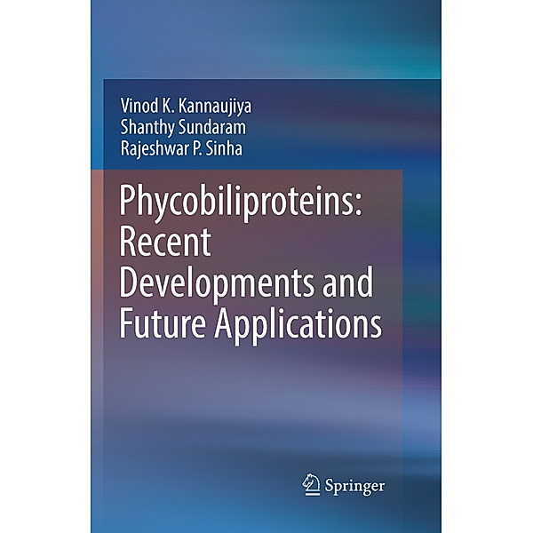 Phycobiliproteins: Recent Developments and Future Applications, Vinod K. Kannaujiya, Shanthy Sundaram, Rajeshwar P. Sinha